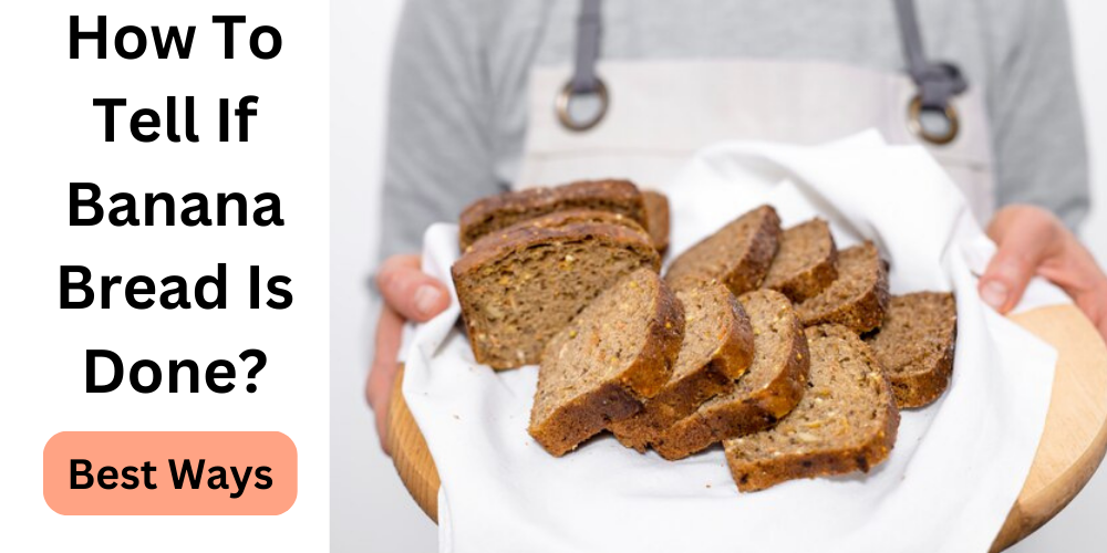 How To Tell If Banana Bread Is Done