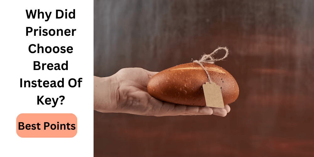 Why Did Prisoner Choose Bread Instead Of Key