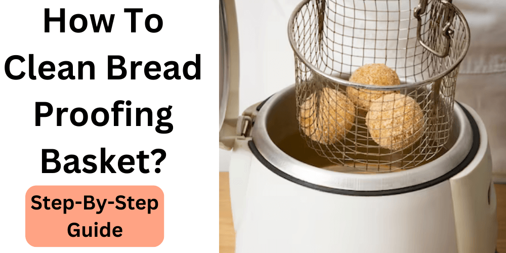 How To Clean Bread Proofing Basket