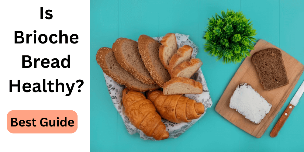 Is Brioche Bread Healthy