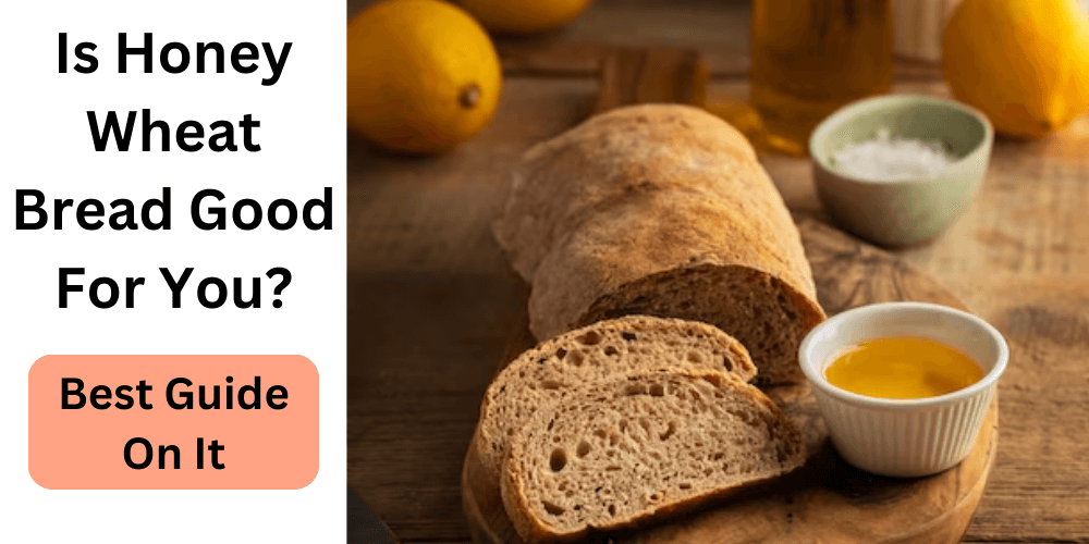 Is Honey Wheat Bread Good For You